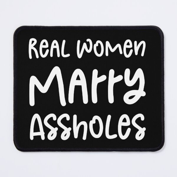 Item preview, Real Women Marry Assholes - Funny Joke Sarcastic Saying designed and sold by Aymanclothings.