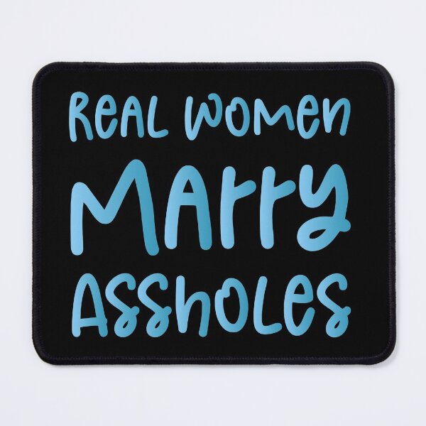 Item preview, Real Women Marry Assholes - Funny Joke Sarcastic Saying designed and sold by Aymanclothings.