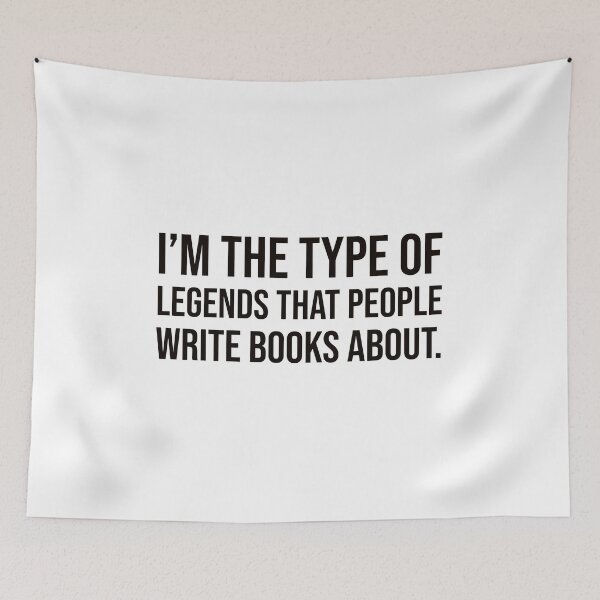 Item preview, I'm the type of legends that people write books about. designed and sold by mikeldabbah.