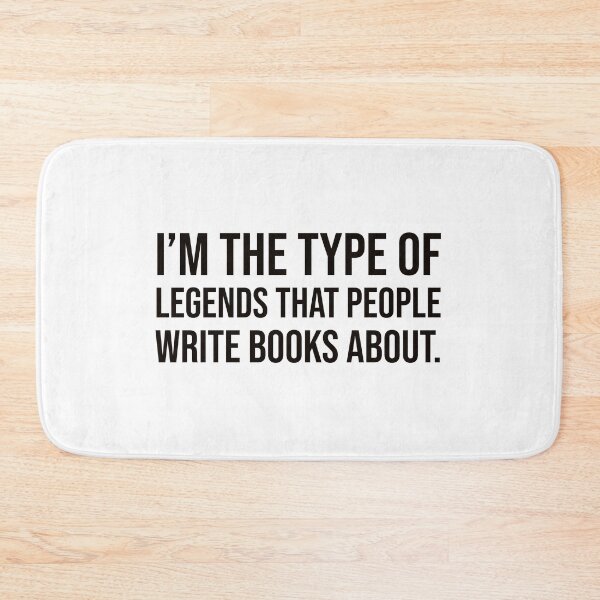 Item preview, I'm the type of legends that people write books about. designed and sold by mikeldabbah.