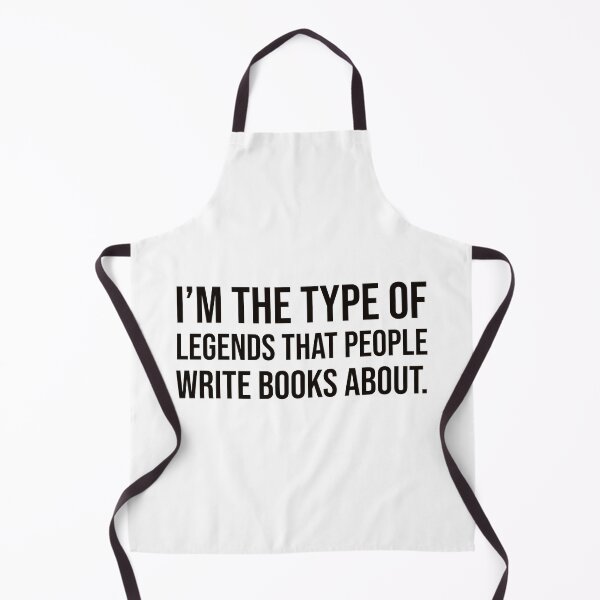 Item preview, I'm the type of legends that people write books about. designed and sold by mikeldabbah.