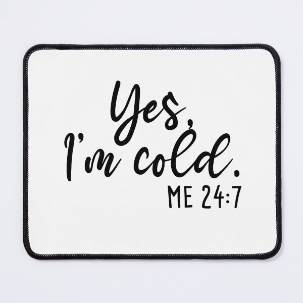 Item preview, Yes I'm Cold - Me 24:7 - Funny I Hate Winter designed and sold by Rabbitti.