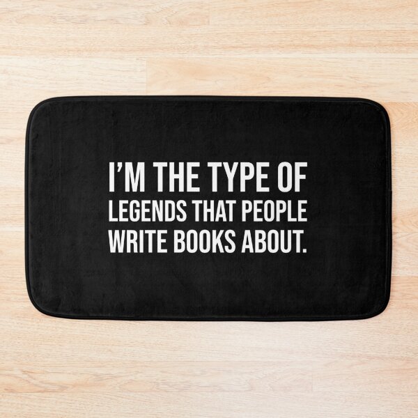 Item preview, I'm the type of legends that people write books about. designed and sold by mikeldabbah.