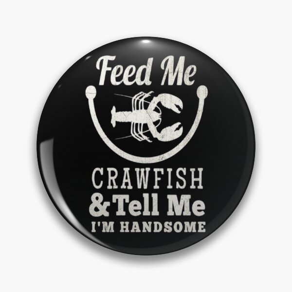 Item preview, Feed Me Crawfish And Tell Me I'm Handsome  designed and sold by Zoo-Moo.