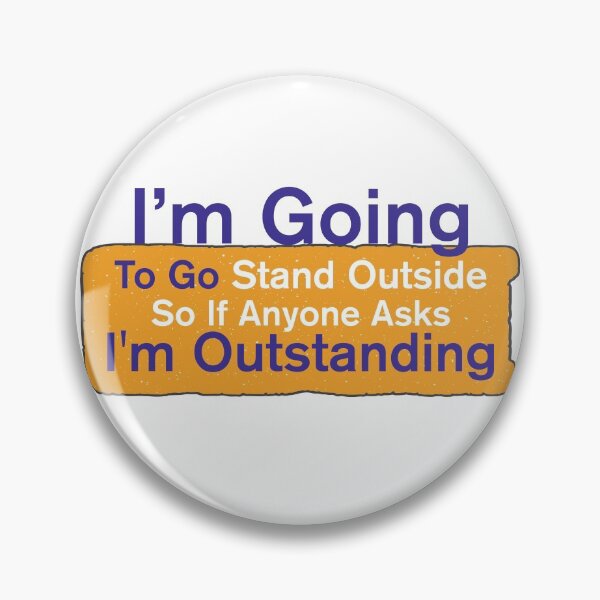 Item preview, I'm Going To Go Stand Outside So If Anyone Asks I'm Outstanding designed and sold by BNSARTs.