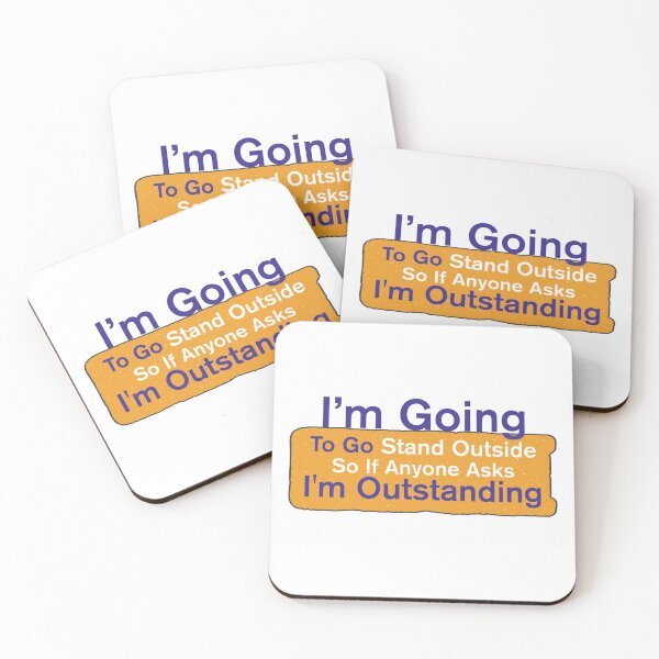 Item preview, I'm Going To Go Stand Outside So If Anyone Asks I'm Outstanding designed and sold by BNSARTs.
