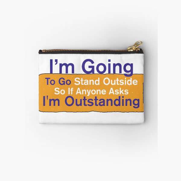 Item preview, I'm Going To Go Stand Outside So If Anyone Asks I'm Outstanding designed and sold by BNSARTs.