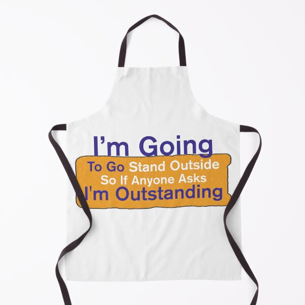 Item preview, I'm Going To Go Stand Outside So If Anyone Asks I'm Outstanding designed and sold by BNSARTs.