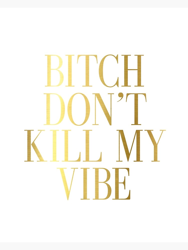 GOOD VIBES ONLY Bitch Don't Kill My Vibes Motivational Poster Funny Print  Girls Room Decor Teens Room Art Quote Prints Gold Foil