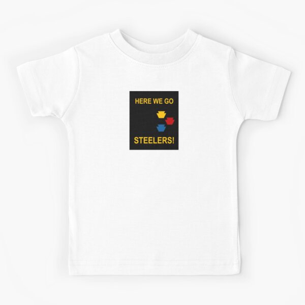 Here we go Steelers!  Kids T-Shirt for Sale by triplew427