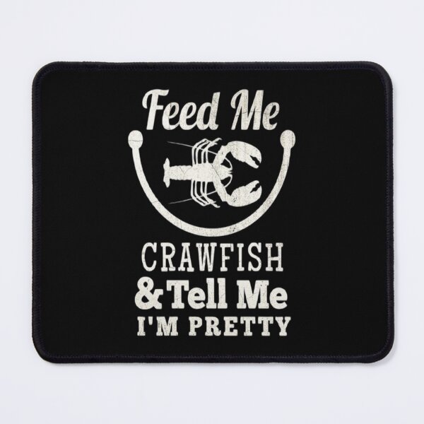 Item preview, Feed Me Crawfish And Tell Me I'm Pretty designed and sold by Zoo-Moo.