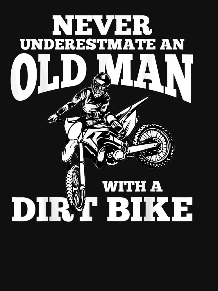 Never Underestimate Old Man With Motocross Dirt-Bike T-Shirt Never Underestimate Old Man With Motocross Dirt-Bike T-Shirt