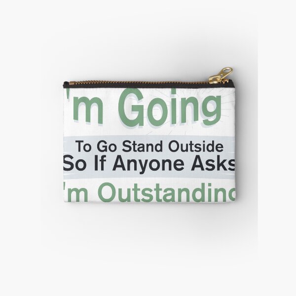 Item preview, I'm Going To Go Stand Outside So If Anyone Asks I'm Outstanding designed and sold by BNSARTs.