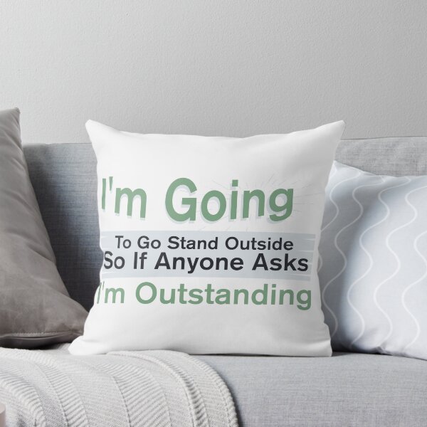 Item preview, I'm Going To Go Stand Outside So If Anyone Asks I'm Outstanding designed and sold by BNSARTs.