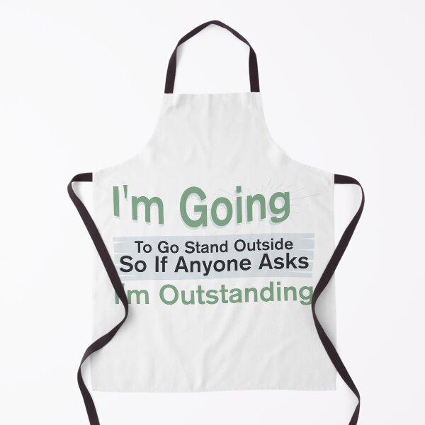 Item preview, I'm Going To Go Stand Outside So If Anyone Asks I'm Outstanding designed and sold by BNSARTs.