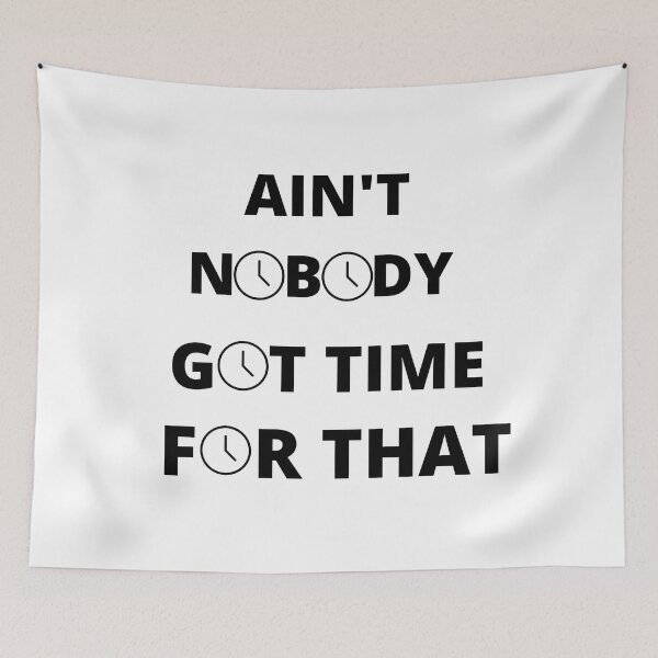 Item preview, Ain't nobody got time for that designed and sold by player-502.