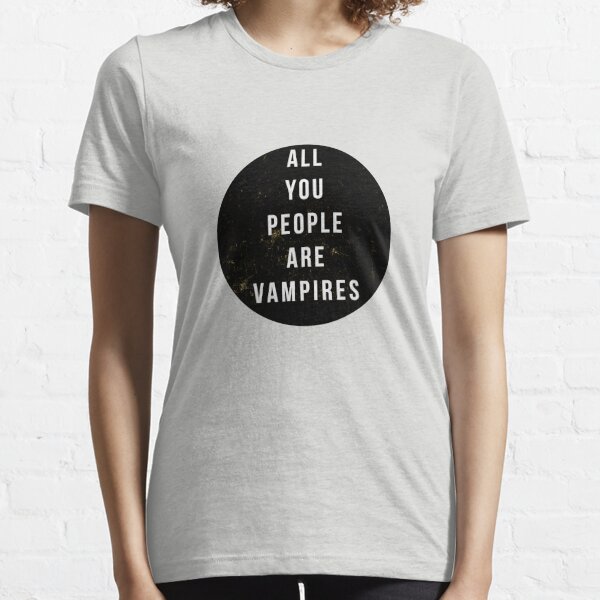 tal vez los vampiros son un poco fuertes, pero ... Camiseta esencial