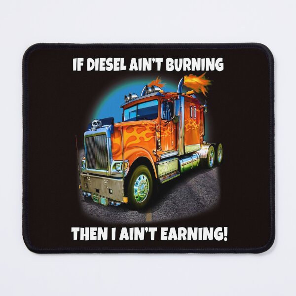 Item preview, Big Rig Trucker If Diesel Ain't Burning Then I Ain't Earning designed and sold by fantasticdesign.