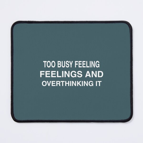 Item preview, too busy feeling feelings and overthinking it designed and sold by medbouk1.