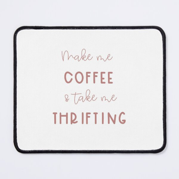 Item preview, Make me coffee and take me thrifting designed and sold by OliveNAmethyst.