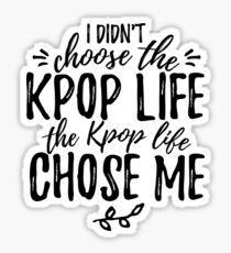 I didn't choose the KPOP LIFE Sticker