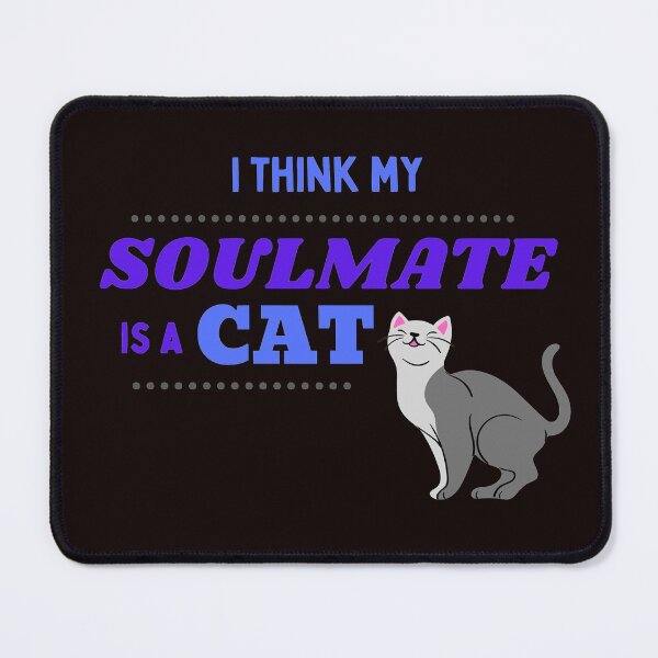 Item preview,  I think my SOULMATE is a CAT ( funny) designed and sold by WithAngela.