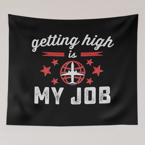 Item preview, Getting High is my Job Cabin Crew Pilot Captain designed and sold by wingstar.