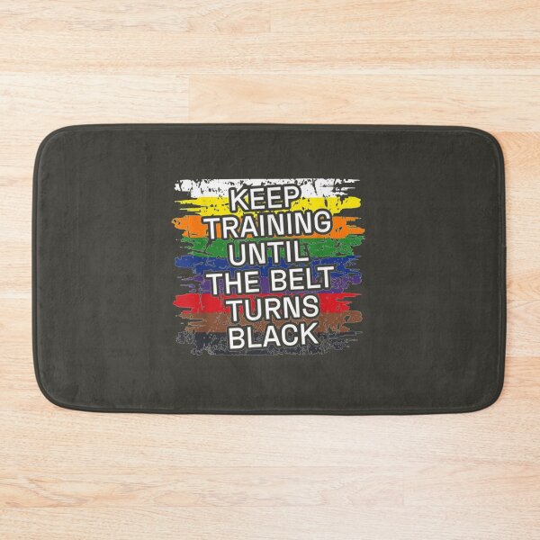 Item preview, Keep Training Until The Belt Turns Black                       designed and sold by FreddieRowe.