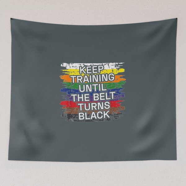 Item preview, Keep Training Until The Belt Turns Black                       designed and sold by FreddieRowe.