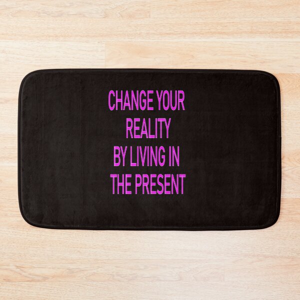 Item preview, CHANGE YOUR REALITY BY LIVING IN THE PRESENT designed and sold by CUTESTUFFnow.