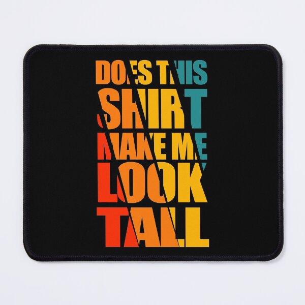 Item preview, Does This Shirt Make Me Look Tall Tee Funny designed and sold by storefoxmix.