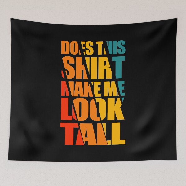 Item preview, Does This Shirt Make Me Look Tall Tee Funny designed and sold by storefoxmix.