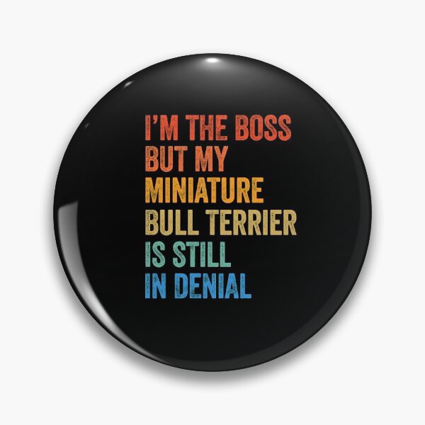Artikelvorschau, Ich bin der Boss Miniatur-Bullterrier immer noch in Ablehnung entworfen und verkauft von Guarddogdrive.