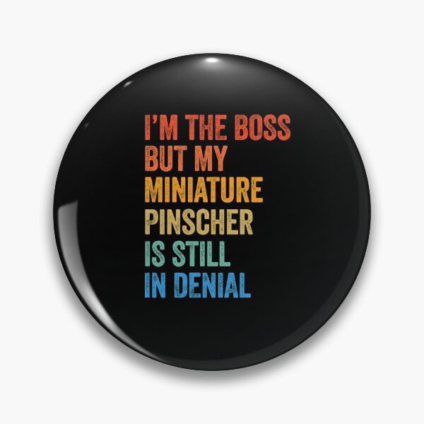 Item preview, I'm The Boss Miniature Pinscher Still In Denial  designed and sold by Guarddogdrive.