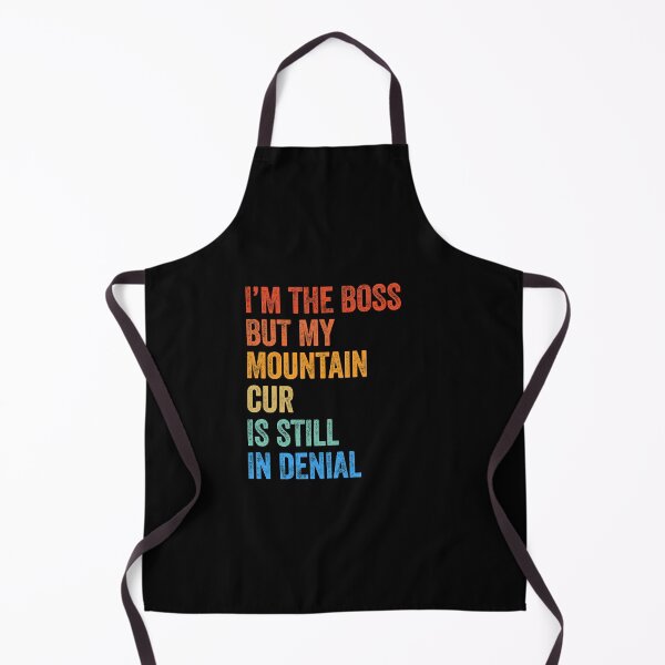 Item preview, I'm The Boss Mountain Cur Still In Denial designed and sold by Guarddogdrive.