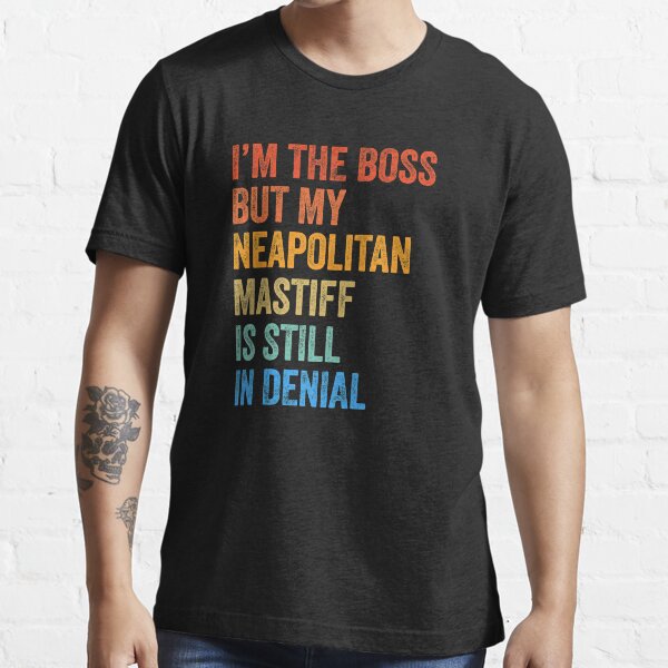 Item preview, I'm The Boss Neapolitan Mastiff Still In Denial  designed and sold by Guarddogdrive.