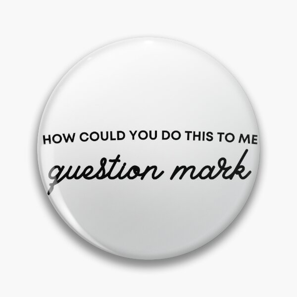 Item preview, How could you do this to me question mark 2 black designed and sold by Feelinjovani.