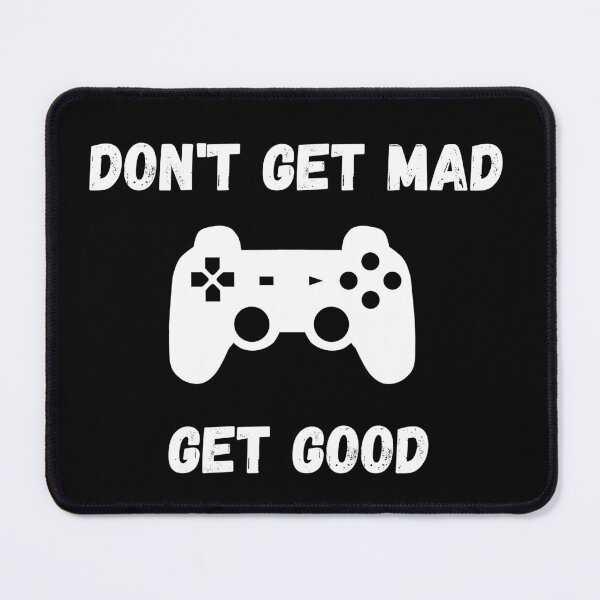 Item preview, Don't Get Mad, Get Good, Gaming Design designed and sold by PandaTShirtShop.