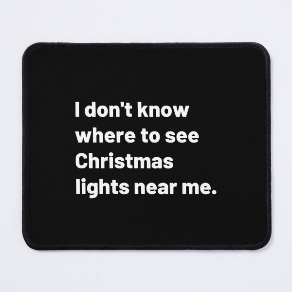 Item preview, I don't know where to see Christmas lights near me. | Merry Christmas designed and sold by Polariszero.