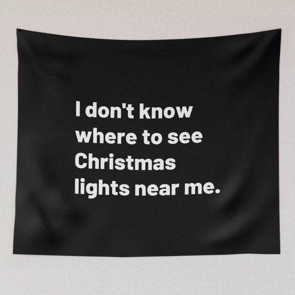 Item preview, I don't know where to see Christmas lights near me. | Merry Christmas designed and sold by Polariszero.