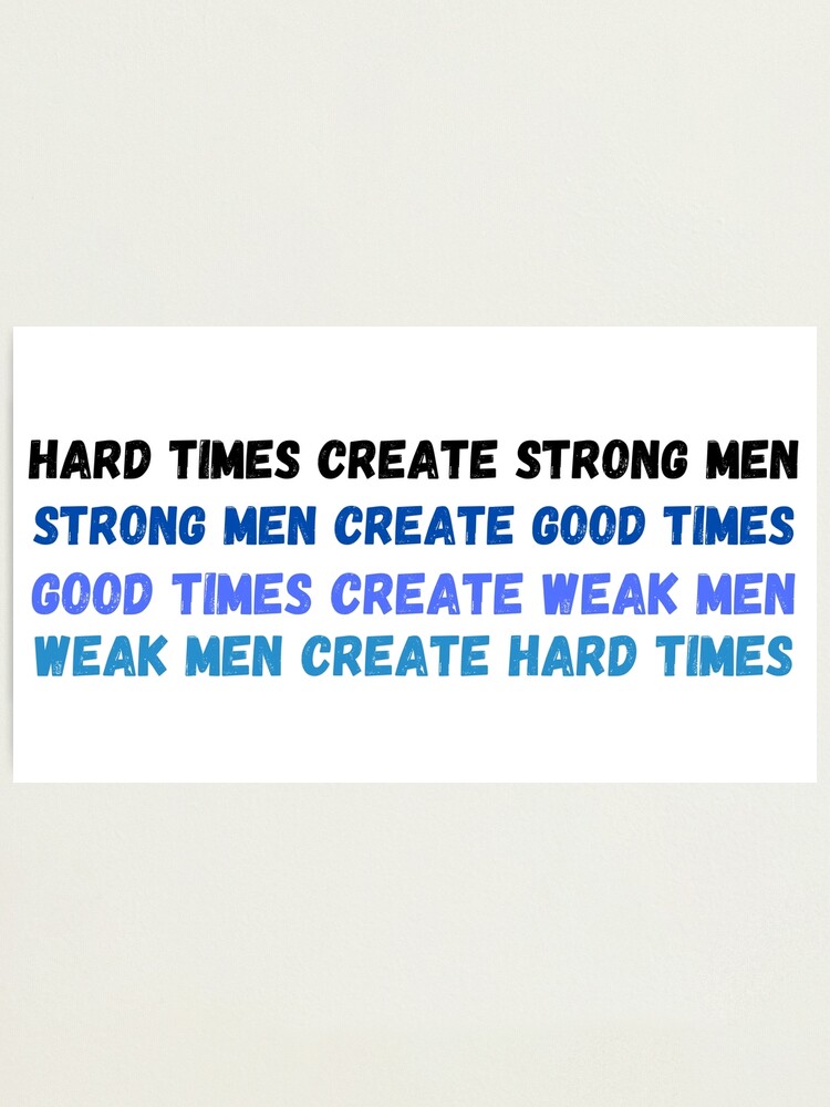 Impression photo « Les temps difficiles créent les hommes forts, les hommes forts créent les