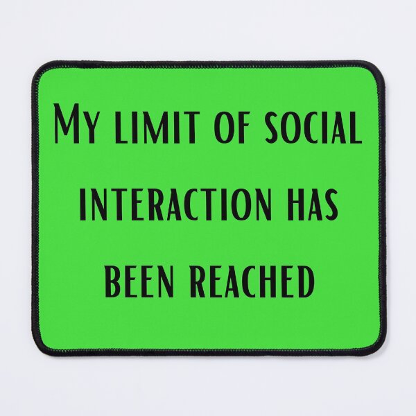 Item preview, My Limit of Social Interaction Has Been Reached designed and sold by Gain Empowerment.