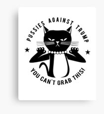 Pussies Against Trump You Can't Grab This T shirts Canvas Print