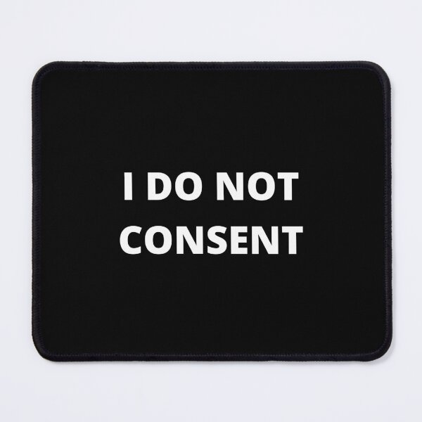Item preview, I DO NOT CONSENT Political Statement Design designed and sold by TheHappyK.