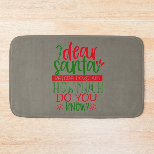 Item preview, Dear Santa Before I Explain How Much Do you Know  designed and sold by wide26.