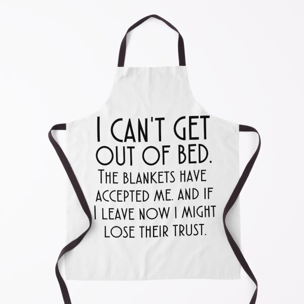 Item preview, I CANT GET OUT OF BED THE BLANKETS HAVE ACCEPTED ME AS ONE OF THEIR OWN designed and sold by corbrand.
