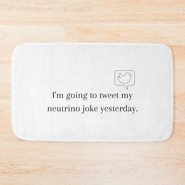 Item preview, I'm Going to Tweet My Neutrino Joke Yesterday designed and sold by Sci-Ninja-Blog.