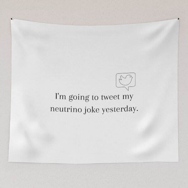 Item preview, I'm Going to Tweet My Neutrino Joke Yesterday designed and sold by Sci-Ninja-Blog.