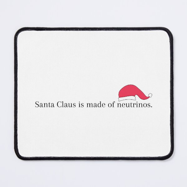 Item preview, Santa Claus is Made of Neutrinos designed and sold by Sci-Ninja-Blog.