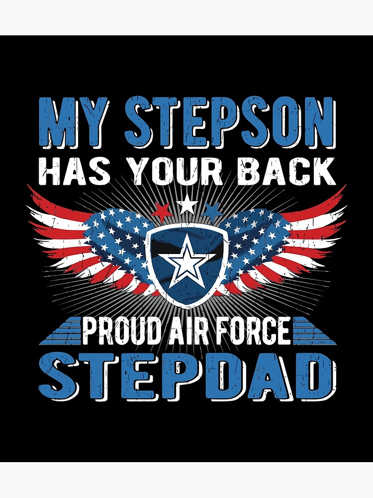 My Stepson Has Your Back Proud Air Force Stepdad Military Poster By Onezamora9 Redbubble